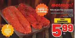Metro FILETS DE PORC FRAIS ASSAISONNÉS | FRESH SEASONED PORK TENDERLOINS, ECONOMIC PACK offer