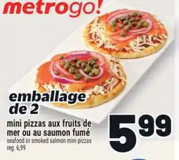 Metro MINI PIZZAS AUX FRUITS DE MER OU AU SAUMON FUMÉ | SEAFOOD OR SMOKED SALMON MINI PIZZAS offer