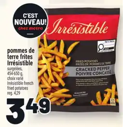 Metro POMMES DE TERRE FRITES IRRÉSISTIBLE | IRRESISTIBLE FRENCH FRIED POTATOES offer