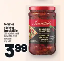 Metro TOMATES SÉCHÉES IRRÉSISTIBLE | IRRÉSISTIBLE DRIED TOMATOES offer