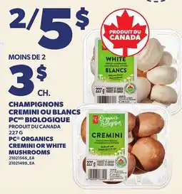 Provigo CHAMPIGNONS CREMINI OU BLANCS PC BIOLOGIQUE, 227 G | PC ORGANICS CREMINI OR WHITE MUSHROOMS offer