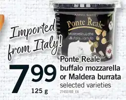 Fortinos PONTE REALE BUFFALO MOZZARELLA OR MALDERA BURRATA offer