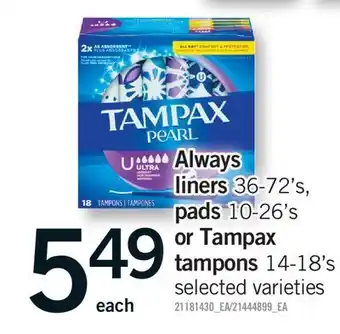 Fortinos ALWAYS LINERS, 36-72'S, PADS, 10-26'S OR TAMPAX TAMPONS, 14-18'S offer