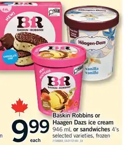 Fortinos BASKIN ROBBINS OR HAAGEN DAZS ICE CREAM, 946 ML OR SANDWICHES OR, 4'S offer