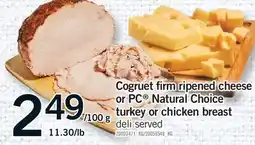 Fortinos COGRUET FIRM RIPENED CHEESE OR PC NATURAL CHOICE TURKEY OR CHICKEN BREAST offer