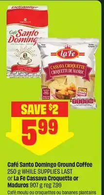 FreshCo Café Santo Domingo Ground Coffee 250 g or La Fe Cassava Croquette or Maduros 907 g offer