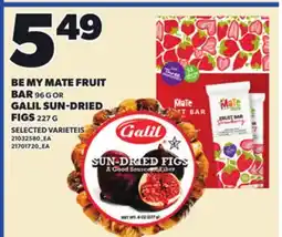 Loblaws BE MY MATE FRUIT BAR, 96 G OR GALIL SUN-DRIED FIGS, 227 G offer