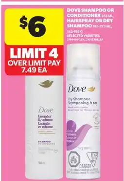 Real Canadian Superstore DOVE SHAMPOO OR CONDITIONER, 355 ML, HAIRSPRAY OR DRY SHAMPOO, 195-273 ML, 142-198 G offer