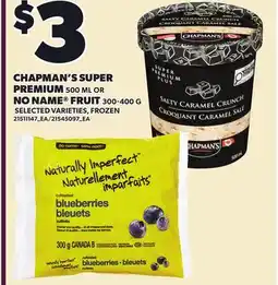 Loblaws CHAPMAN'S SUPER PREMIUM, 500 ML OR NO NAME FRUIT offer