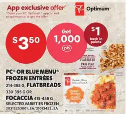 Loblaws PC OR BLUE MENU FROZEN ENTRÉES, 214-365 G, FLATBREADS 330-395 G OR FOCACCIA, 415-456 G offer
