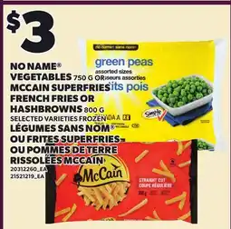 Independent Grocer NO NAME VEGETABLES, 750 G OR MCCAIN SUPERFRIES FRENCH FRIES OR HASHBROWNS, 800 G offer