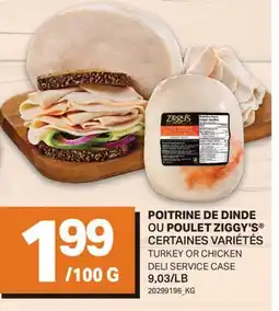 L'Intermarché POITRINE DE DINDE OU POULET ZIGGY'S | TURKEY OR CHICKEN DELI SERVICE CASE offer