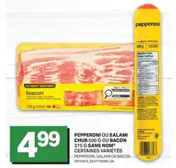L'Intermarché PEPPERONI OU SALAMI CHUB 500 G OU BACON 375 G SANS NOM | PEPPERONI, SALAMI OR BACON offer