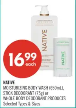 Shoppers Drug Mart NATIVE MOISTURIZING BODY WASH (650mL), STICK DEODORANT (75g) or WHOLE BODY DEODORANT PRODUCTS offer