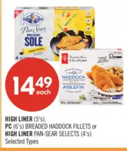 Shoppers Drug Mart HIGH LINER (5's), PC (6's) BREADED HADDOCK FILLETS or HIGH LINER PAN-SEAR SELECTS (4's) offer