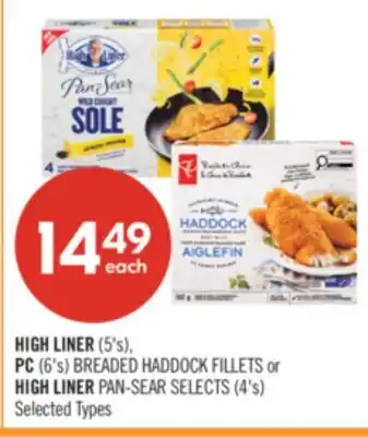 Shoppers Drug Mart HIGH LINER (5's), PC (6's) BREADED HADDOCK FILLETS or HIGH LINER PAN-SEAR SELECTS (4's) offer