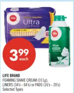 Shoppers Drug Mart LIFE BRAND FOAMING SHAVE CREAM (311g), LINERS (34's - 64's) or PADS (16's - 20's) offer