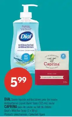 Pharmaprix DIAL Antibacterial Liquid Hand Soap (325 mL) or CAPRINA Goat's Milk Bar Soap (3 x 90 g) offer