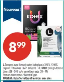 Pharmaprix L. Tampons Organic Cotton Core Fibers Tampons (18), KOTEX Liners (68 - 240) or pads (20 - 44) offer