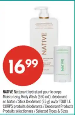 Pharmaprix NATIVE Moisturizing Body Wash (650 mL), Stick Deodorant (75 g) or TOUT LE CORPS Deodorant Products offer