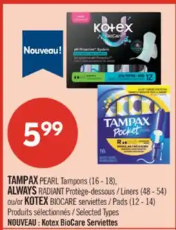 Pharmaprix TAMPAX PEARL Tampons (16 - 18), ALWAYS RADIANT Liners (48 - 54) ou/or KOTEX BIOCARE Pads (12 - 14) offer