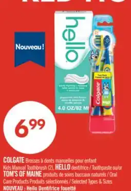 Pharmaprix COLGATE Kids Manual Toothbrush (2), HELLO Toothpaste or TOM'S OF MAINE Oral Care Products offer