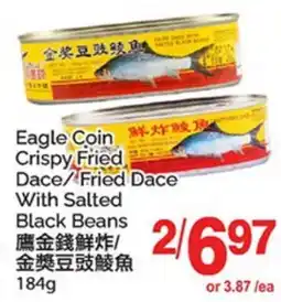 T&T Supermarket EAGLE COIN CRISPY FRIED DACE/ FRIED DACE WITH SALTED BLACK BEANS offer
