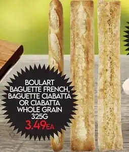 Fiesta Farms BOULART BAGUETTE FRENCH, BAGUETTE CIABATTA OR CIABATTA WHOLE GRAIN offer