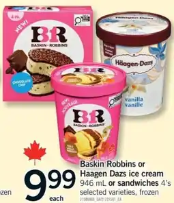 Fortinos Baskin Robbins or Haagen Dazs ice cream or sandwiches offer
