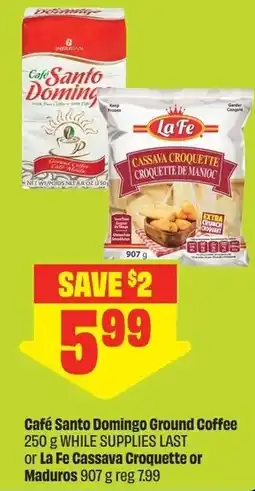 FreshCo Café Santo Domingo Ground Coffee or La Fe Cassava Croquette or Maduros offer