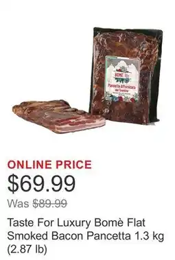 Costco Taste For Luxury Bomè Flat Smoked Bacon Pancetta 1.3 kg (2.87 lb) offer
