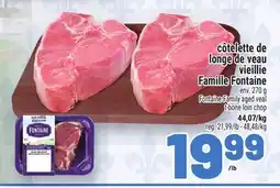 Metro CÔTELETTE DE LONGE DE VEAU VIEILLIE FAMILLE FONTAINE | FONTAINE FAMILY AGED VEAL T-BONE LOIN CHOP offer