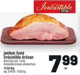 Metro JAMBON FUMÉ IRRÉSISTIBLE ARTISAN | IRRÉSISTIBLE ARTISAN SMOKED HAM offer