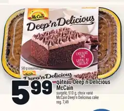 Metro GÂTEAU DEEP'N DELICIOUS MCCAIN | MCCAIN DEEP'N DELICIOUS CAKE offer