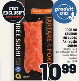 Metro THON OU SAUMON EN CUBES AKI SUSHI SOIRÉE | AKI SUSHI NIGHT FROZEN TUNA OR SALMON IN CUBES offer