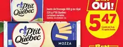 Maxi BARRE DE FROMAGE 400 G OU RÂPÉ 320 G P'TIT QUEBEC offer