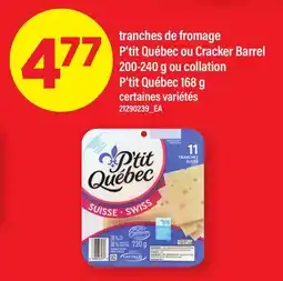 Maxi TRANCHES DE FROMAGE P'TIT QUÉBEC OU CRACKER BARREL, 200-240 G OU COLLATION P'TIT QUÉBEC, 168 G offer