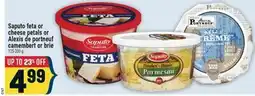 Marché Adonis SAPUTO FETA OR CHEESE PETALS OR ALEXIS DE PORTNEUF CAMEMBERT OR BRIE offer