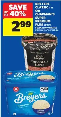 Real Canadian Superstore BREYERS CLASSIC, 1,4 L OR CHAPMAN'S SUPER PREMIUM PLUS, 500 ML offer