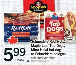 Fortinos SCHNEIDERS RED HOTS, MAPLE LEAF TOP DOGS, MINA HALAL HOT DOGS OR SCHNEIDERS BOLOGNA, 375/675 G offer