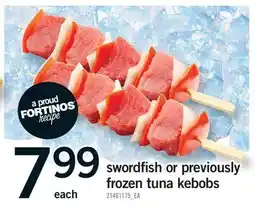Fortinos SWORDFISH OR PREVIOUSLY FROZEN TUNA KEBOBS offer