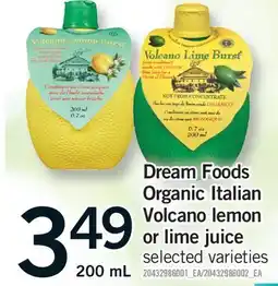 Fortinos DREAM FOODS ORGANIC ITALIAN VOLCANO LEMON OR LIME JUICE offer