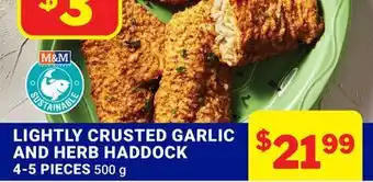 M & M Food Market LIGHTLY CRUSTED GARLIC AND HERB HADDOCK offer