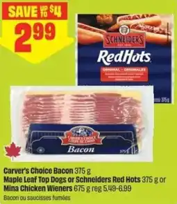 FreshCo Carver's Choice Bacon Maple Leaf Top Dogs or Schneiders Red Hots or Mina Chicken Wieners offer