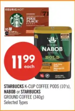 Shoppers Drug Mart STARBUCKS K-CUP COFFEE PODS (10's), NABOB or STARBUCKS GROUND COFFEE (340g) offer