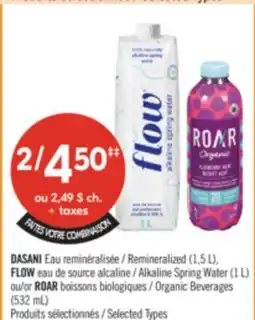 Pharmaprix DASANI Remineralized (1,5 L), FLOW Alkaline Spring Water (I L) or ROAR Organic Beverages (532 mL) offer