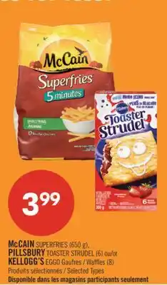 Pharmaprix McCAIN SUPERFRIES (650 g), PILLSBURY TOASTER STRUDEL (6) or KELLOGG'S EGGO Waffles (8) offer