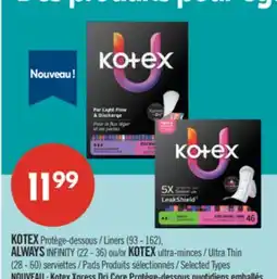 Pharmaprix KOTEX Liners (93 - 162), ALWAYS INFINITY (22 - 36) or KOTEX Ultra Thin (28 - 60) Pads offer