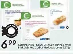 Sobeys COMPLIMENTS NATURALLY SIMPLE Wild Pink Salmon, Cod or Haddock Loins offer