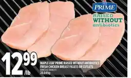 Metro Maple leaf prime raised without antibiotics fresh chicken breast fillets or cutlets offer